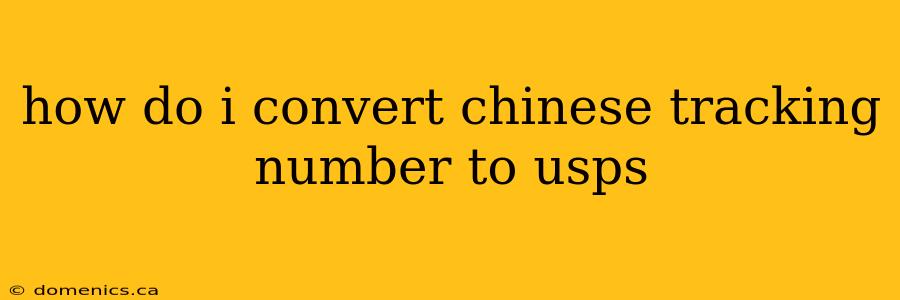 how do i convert chinese tracking number to usps