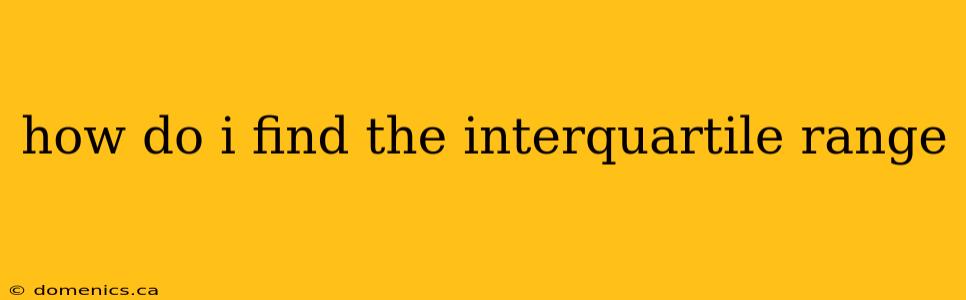 how do i find the interquartile range