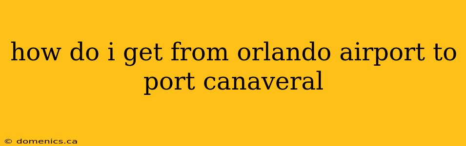 how do i get from orlando airport to port canaveral