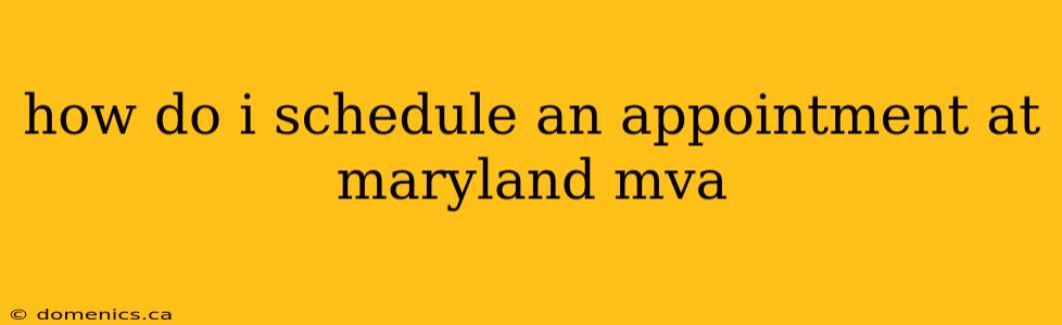 how do i schedule an appointment at maryland mva