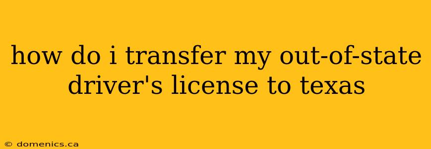 how do i transfer my out-of-state driver's license to texas