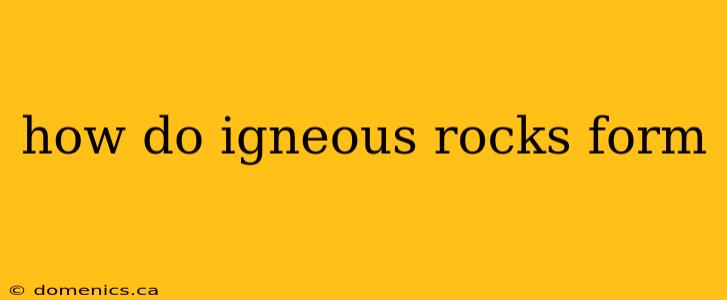 how do igneous rocks form