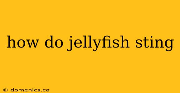 how do jellyfish sting