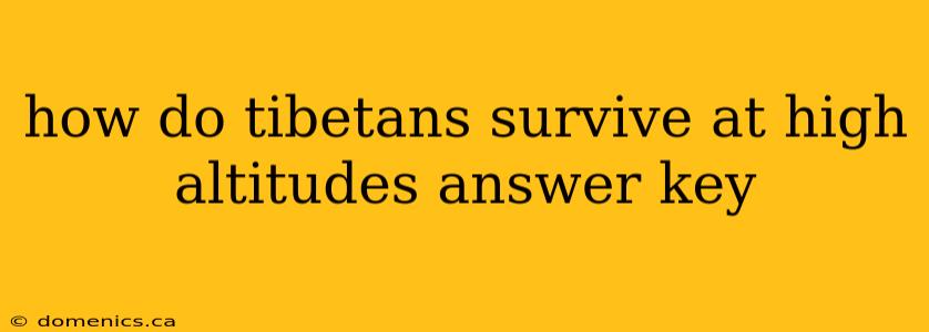 how do tibetans survive at high altitudes answer key