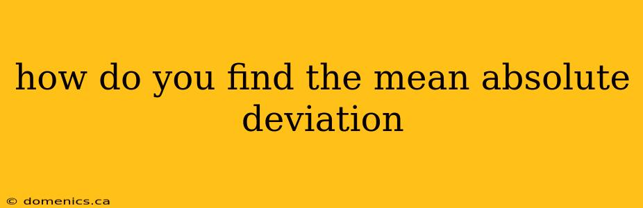 how do you find the mean absolute deviation