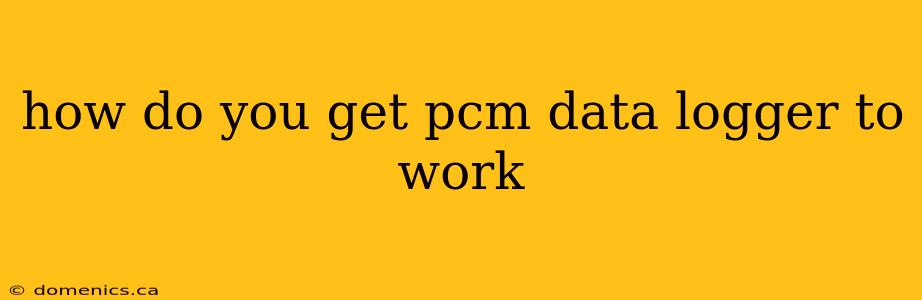 how do you get pcm data logger to work