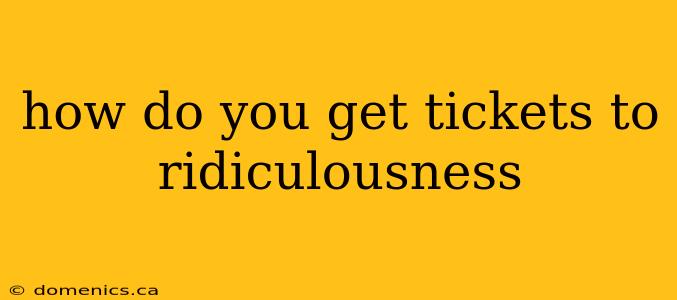 how do you get tickets to ridiculousness