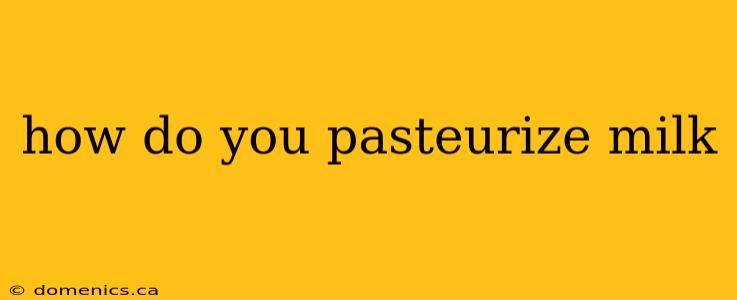 how do you pasteurize milk