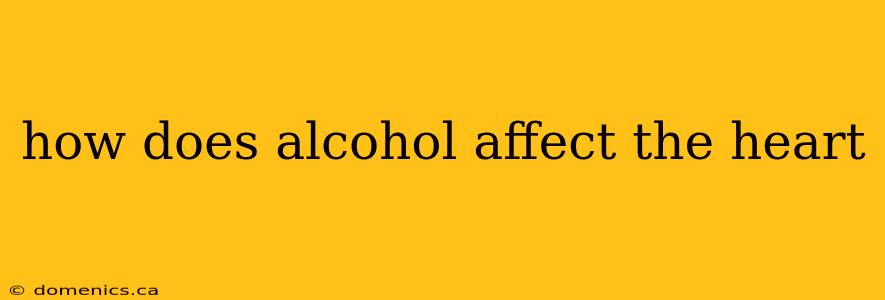 how does alcohol affect the heart