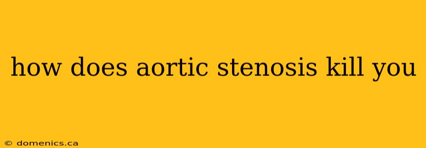 how does aortic stenosis kill you