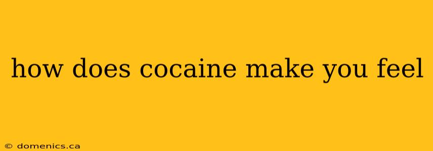 how does cocaine make you feel