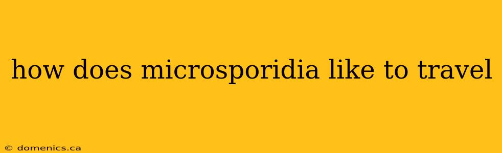 how does microsporidia like to travel