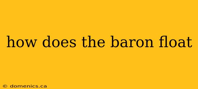 how does the baron float