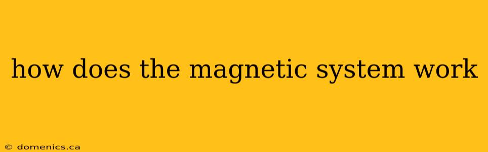 how does the magnetic system work