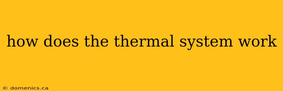 how does the thermal system work