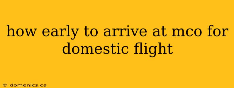 how early to arrive at mco for domestic flight