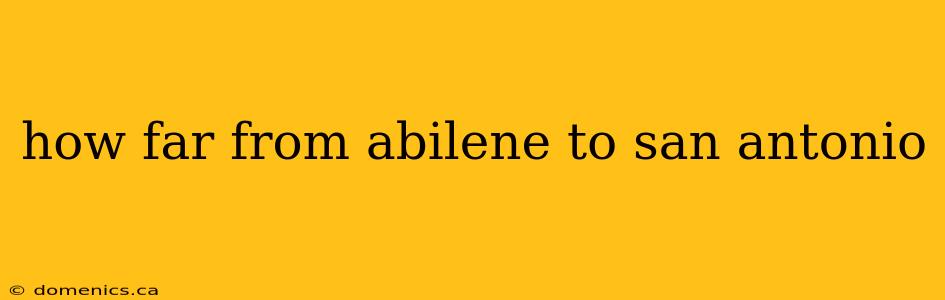 how far from abilene to san antonio