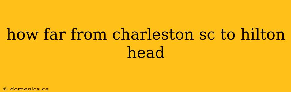 how far from charleston sc to hilton head