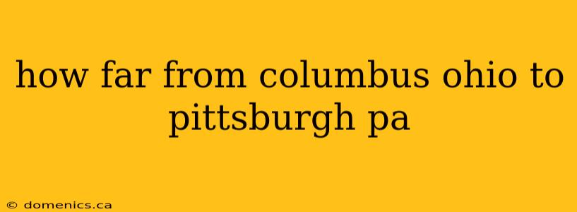 how far from columbus ohio to pittsburgh pa