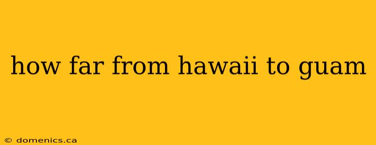 how far from hawaii to guam