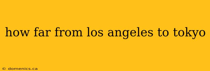 how far from los angeles to tokyo