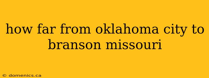 how far from oklahoma city to branson missouri