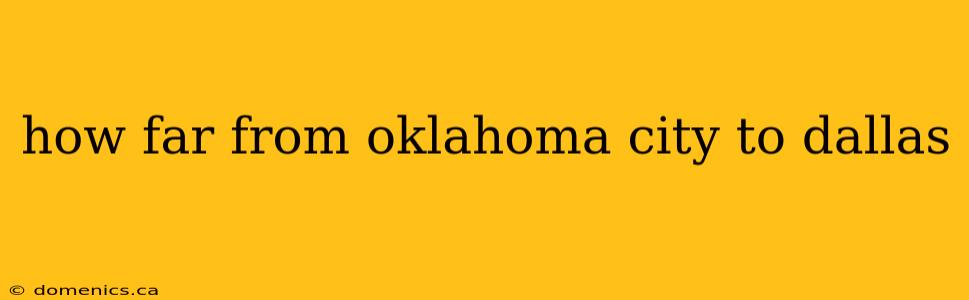 how far from oklahoma city to dallas