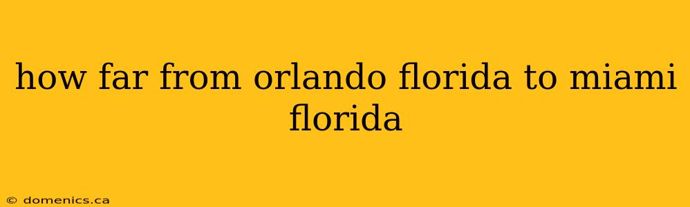 how far from orlando florida to miami florida