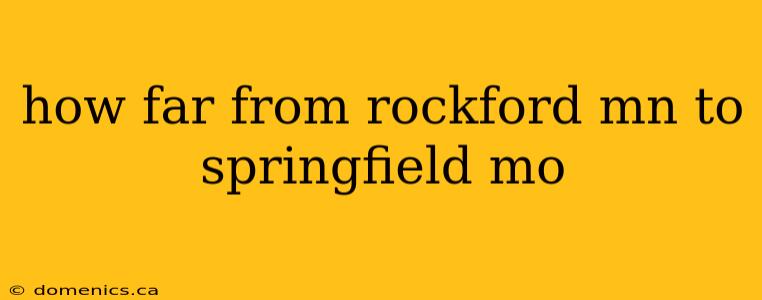 how far from rockford mn to springfield mo