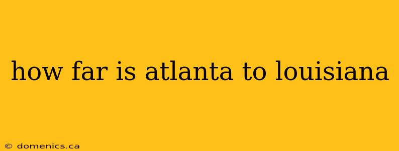 how far is atlanta to louisiana