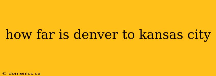 how far is denver to kansas city