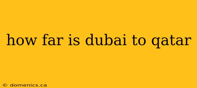 how far is dubai to qatar