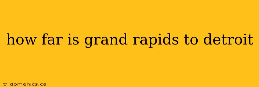 how far is grand rapids to detroit