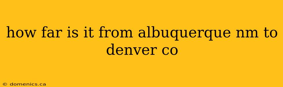 how far is it from albuquerque nm to denver co