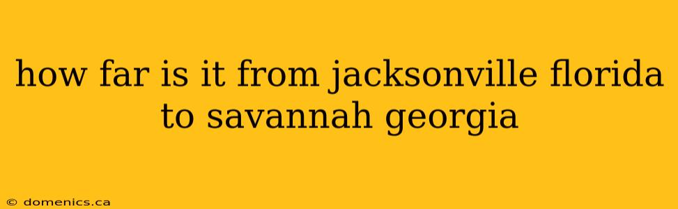 how far is it from jacksonville florida to savannah georgia