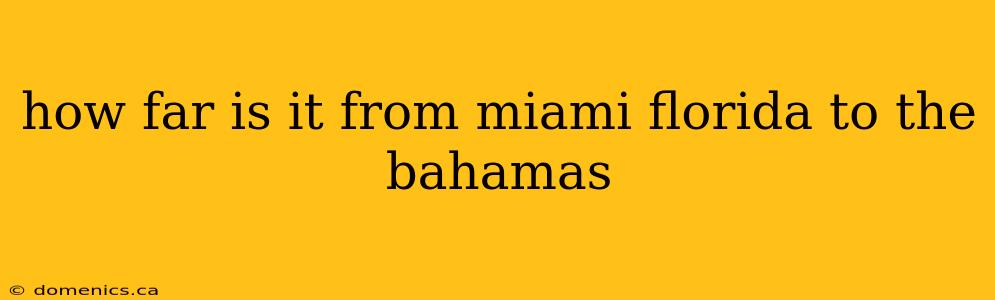 how far is it from miami florida to the bahamas