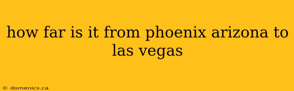 how far is it from phoenix arizona to las vegas