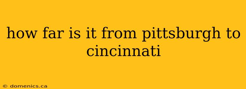 how far is it from pittsburgh to cincinnati