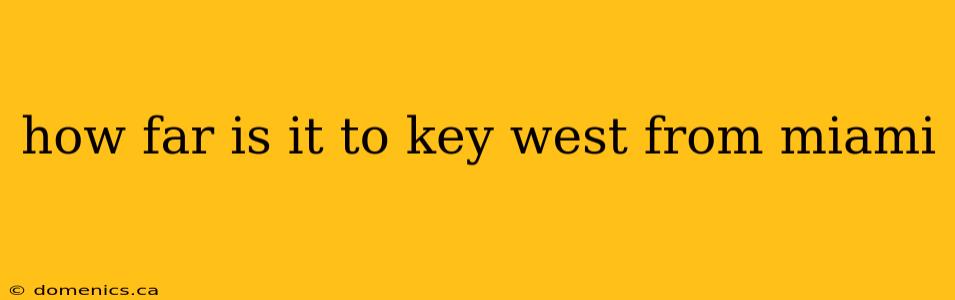 how far is it to key west from miami