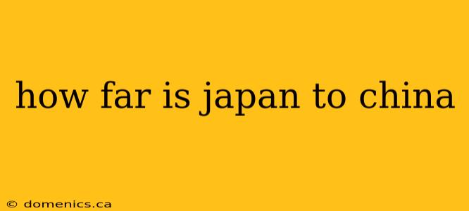 how far is japan to china