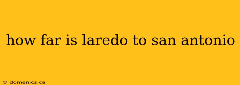 how far is laredo to san antonio