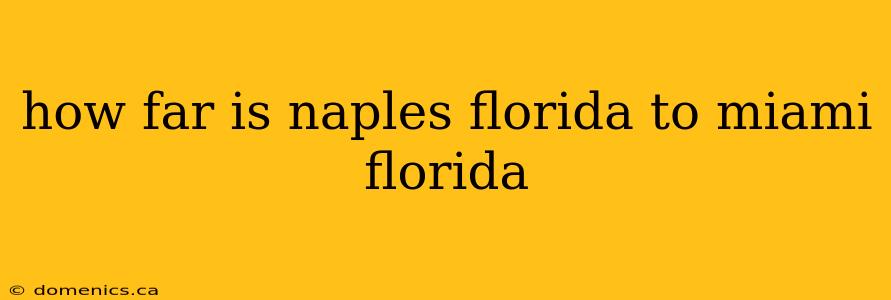 how far is naples florida to miami florida