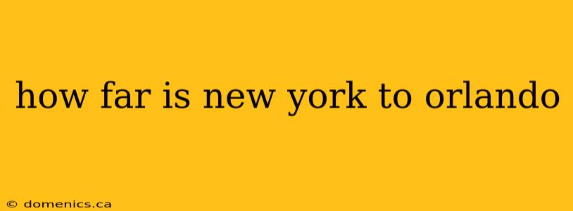 how far is new york to orlando
