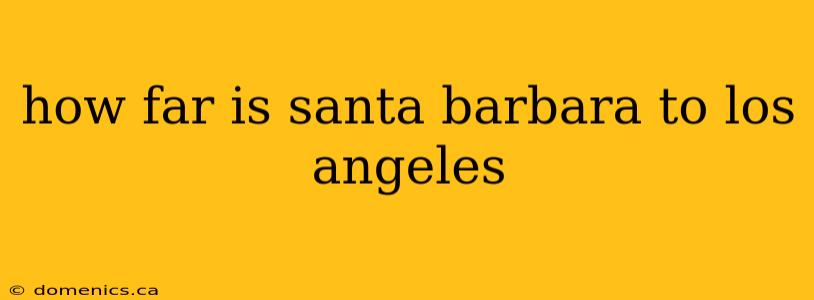 how far is santa barbara to los angeles