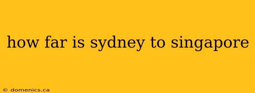 how far is sydney to singapore