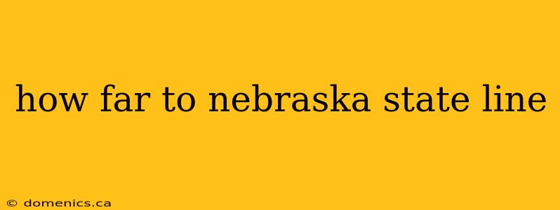 how far to nebraska state line