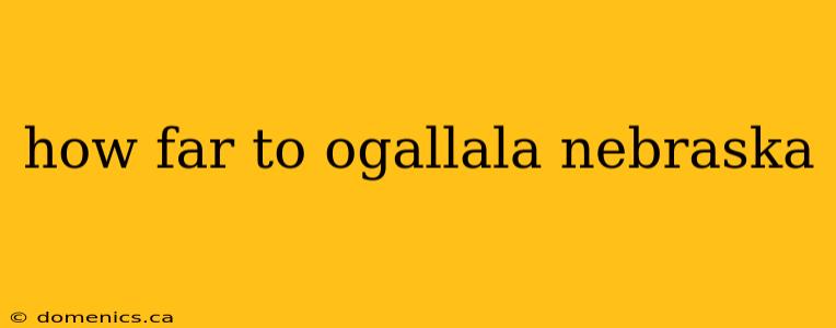 how far to ogallala nebraska