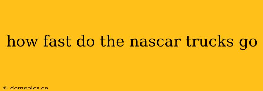 how fast do the nascar trucks go