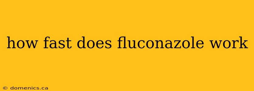 how fast does fluconazole work