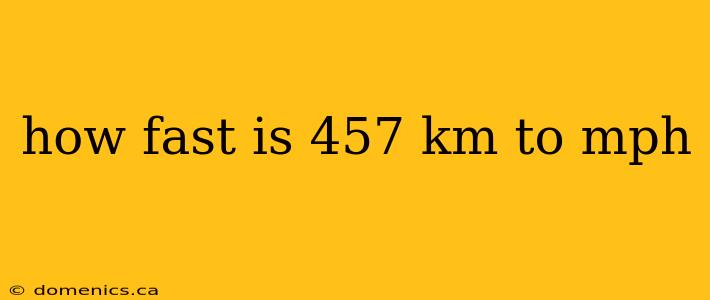 how fast is 457 km to mph